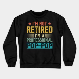 I'm Not Retired I'm A Professional Pop Pop Vintage Father's Day Crewneck Sweatshirt